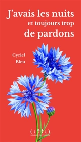 J'avais les nuits et toujours trop de pardons - Cyriel Bleu