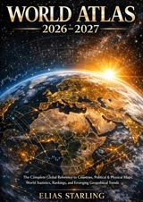 World Atlas 2026-2027 : The Complete Global Reference to Countries, Political & Physical Maps, World Statistics,... - Starling, Elias