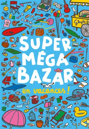 Super méga bazar. Vol. 2. Super méga bazar en vacances ! - Cédric Ramadier