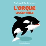 L'orque susceptible - Christophe Boncens