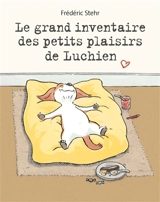 Le grand inventaire des petits plaisirs de Luchien - Frédéric Stehr