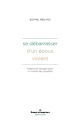 Se débarrasser d'un époux violent : Indiana de George Sand, un roman des possibles - Sophie Ménard