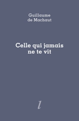 Celle qui jamais ne te vit - Guillaume de Machaut