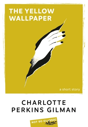 The yellow wallpaper : a short story - Charlotte Perkins Gilman