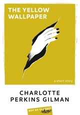 The yellow wallpaper : a short story - Charlotte Perkins Gilman