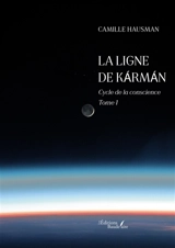 La ligne de Kármán : Cycle de la conscience : Tome 1 - HAUSMAN, Camille