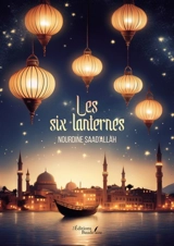 Les six lanternes - SAAD'ALLAH, Nourdine