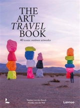 The Art Travel Book : 50 iconic outdoor artworks - Nadine van den Bosch