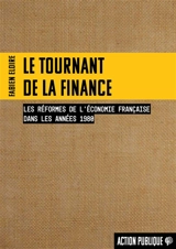 Le tournant de la finance : les réformes de l'économie française dans les années 1980 - Fabien Eloire