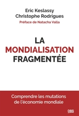 La mondialisation fragmentée : comprendre les mutations de l'économie mondiale - Eric Keslassy