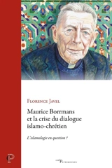 Maurice Borrmans et la crise du dialogue islamo-chrétien : l'islamologie en question ? - Florence Javel