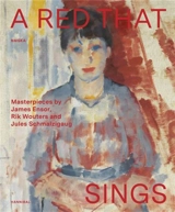 A Red that Sings Masterpieces from James Ensor, Rik Wouters and Jules Schmalzigaug - Adriaan Gonnissen
