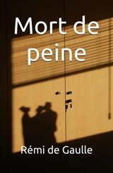 Mort de peine - Rémi de Gaulle