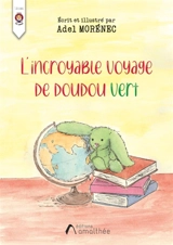 L'incroyable voyage de doudou vert - MORENEC, ADEL