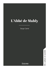 L'Abbé de Mably : Un philosophe grenoblois - Serge Carret