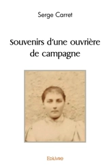 Souvenirs d'une ouvrière de campagne - Serge Carret