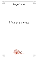 Une vie droite - Serge Carret