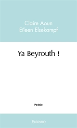 Ya beyrouth ! - Claire Aoun / Eïleen Elsekampf Claire  / Eïleen Elsekampf