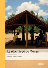 Le rêve piégé de Manza - Pérez Epagna Etienne