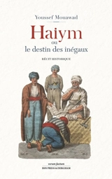Haiym ou Le destin des inégaux : récit historique - Youssef Hamid Mouawad