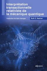 Interprétation transactionnelle relativiste de la mécanique quantique - Ruth E. Kastner