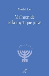Maïmonide et la mystique juive - Moché Idel