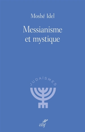 Messianisme et mystique - Moché Idel