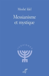 Messianisme et mystique - Moché Idel