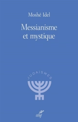 Messianisme et mystique - Moché Idel