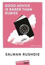 Good advice is rarer than rubies : a short story - Salman Rushdie