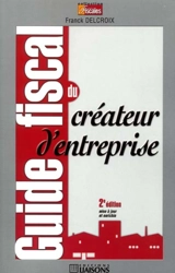 Guide fiscal du créateur d'entreprise - Franck Delcroix