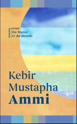 Kebir Mustapha Ammi : coffret romans : du Maroc et du monde - Kebir Mustapha Ammi