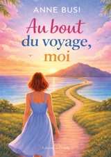 Au bout du voyage, moi - Busi, Anne