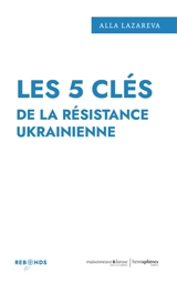 Les 5 clés de la résistance ukrainienne - Alla Lazareva