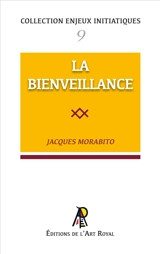 Enjeux initiatiques 09 : La Bienveillance - Jacques Morabito