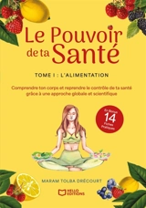 Le Pouvoir de ta Santé - Tome I : L'alimentation - Tolba Drécourt, Maram