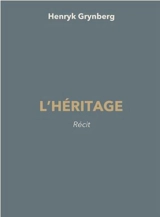 L'héritage : récit - Henryk Grynberg