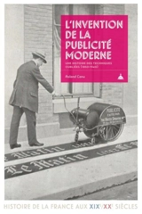 L'invention de la publicité moderne : une histoire des techniques oubliées (1850-1940) - Roland Canu