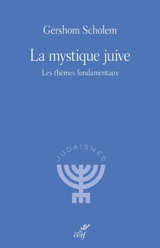 La mystique juive : les thèmes fondamentaux - Gershom Gerhard Scholem
