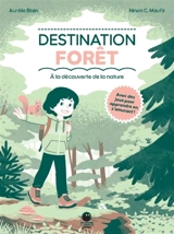 Destination forêt : à la découverte de la nature - Aurélie Blain