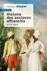Histoire des esclaves affranchis : XIVe-XIXe siècle - Frédéric Régent