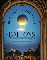 Histoires extraordinaires de ballons : de la montgolfière à la vasque olympique - Jérôme Giacomoni