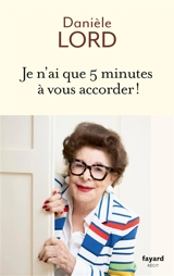 Je n'ai que 5 minutes à vous accorder ! : récit - Danièle Lord