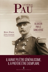 Général Pau : Alsacien par le sang versé - Rémy Porte