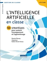 L'intelligence artificielle en classe : 50 stratégies pour soutenir l’enseignement et l’apprentissage - Piercey, Donnie