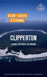 Clipperton, l'atoll du bout du monde - Jean-Louis Etienne