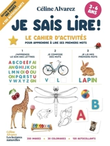 Je sais lire ! : le cahier d'activités pour entrer dans la lecture dès la maternelle : 300 images, 30 coloriages, 120 autocollants - Céline Alvarez