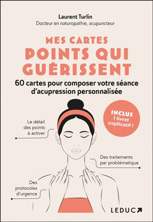 Mes cartes points qui guérissent : 60 cartes pour composer votre séance d'acupression personnalisée - Laurent Turlin