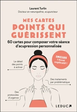 Mes cartes points qui guérissent : 60 cartes pour composer votre séance d'acupression personnalisée - Laurent Turlin
