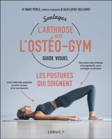 Soulager l'arthrose avec l'ostéogym : guide visuel : les postures qui soignent - Marc Pérez